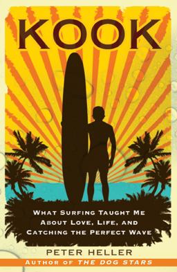 Kook What Surfing Taught Me about Love, Life, and Catching the Perfect Wave  9780743294201 Front Cover