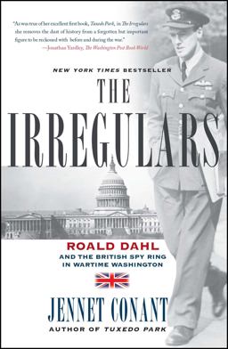 Irregulars Roald Dahl and the British Spy Ring in Wartime Washington  9780743294591 Front Cover