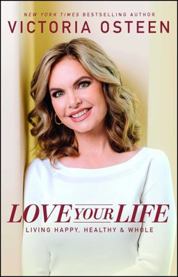 Love Your Life Living Happy, Healthy, and Whole  9780743296984 Front Cover