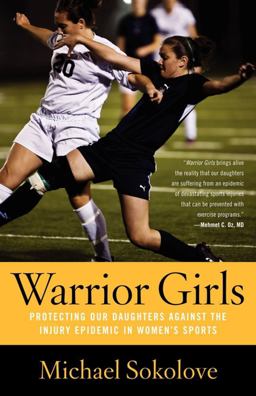 Warrior Girls Protecting Our Daughters Against the Injury Epidemic in Women's Sports 1st 2009 9780743297561 Front Cover