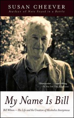 My Name Is Bill Bill Wilson--His Life and the Creation of Alcoholics Anonymous  9780743405911 Front Cover