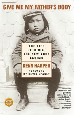 Give Me My Father's Body The Life of Minik, the New York Eskimo  9780743410052 Front Cover