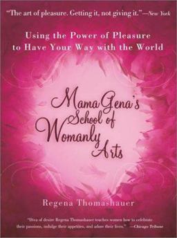 Mama Gena's School of Womanly Arts Using the Power of Pleasure to Have Your Way with the World  9780743439930 Front Cover