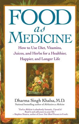 Food As Medicine How to Use Diet, Vitamins, Juices, and Herbs for a Healthier, Happier, and Longer Life  9780743442282 Front Cover