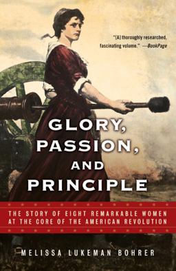 Glory, Passion, and Principle The Story of Eight Remarkable Women at the Core of the American Revolution  9780743453318 Front Cover