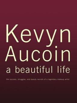 Kevyn Aucoin A Beautiful Life: The Success, Struggles, and Beauty Secrets of a Legendary Makeup Artist  9780743456425 Front Cover