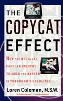 Copycat Effect How the Media and Popular Culture Trigger the Mayhem in Tomorrow's Headlines  9780743482233 Front Cover