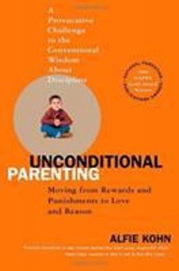 Unconditional Parenting Moving from Rewards and Punishments to Love and Reason  9780743487481 Front Cover