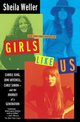 Girls Like Us Carole King, Joni Mitchell, Carly Simon - And the Journey of a Generation  9780743491471 Front Cover