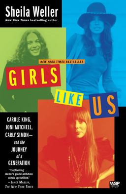 Girls Like Us Carole King, Joni Mitchell, Carly Simon--And the Journey of a Generation  9780743491488 Front Cover