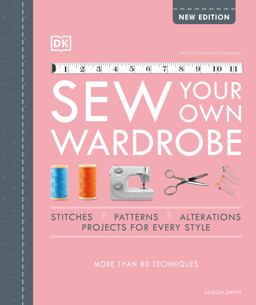 Sew Your Own Wardrobe More Than 80 Techniques  9780744026894 Front Cover