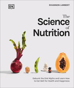 Science of Nutrition Debunk the Diet Myths and Learn How to Eat Responsibly for Health and Happiness  9780744039894 Front Cover