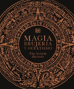 Magia, Brujería y Ocultismo (a History of Magic, Witchcraft and the Occult)