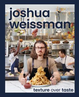 Joshua Weissman: Texture over Taste  9780744063509 Front Cover
