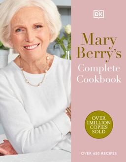 Mary Berry's Complete Cookbook Mary Berry's Complete Cookbook