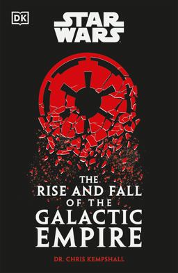 Star Wars the Rise and Fall of the Galactic Empire Star Wars the Rise and Fall of the Galactic Empire