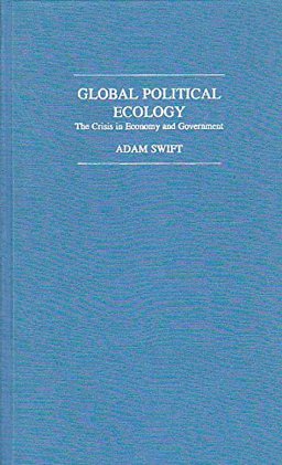 Global Political Ecology: the Crisis in Economy and Government Global Political Ecology: the Crisis in Economy and Government