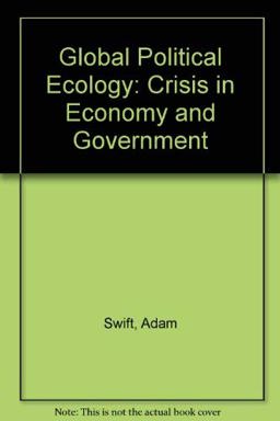 Global Political Ecology: the Crisis in Economy and Government Global Political Ecology: the Crisis in Economy and Government