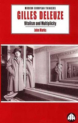 Gilles Deleuze: Vitalism and Multiplicity Gilles Deleuze: Vitalism and Multiplicity