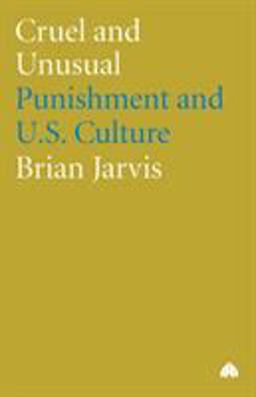 Cruel and Unusual Punishment and U. S. Culture  9780745315386 Front Cover