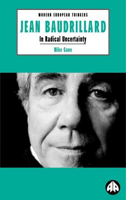 Jean Baudrillard: in Radical Uncertainty