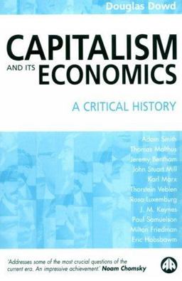 Capitalism and Its Economics: a Critical History  9780745316437 Front Cover
