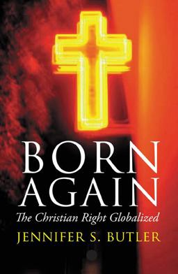 Born Again: the Christian Right Globalized  9780745322421 Front Cover