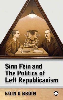 Sinn Fein and the Politics of Left Republicanism  9780745324623 Front Cover