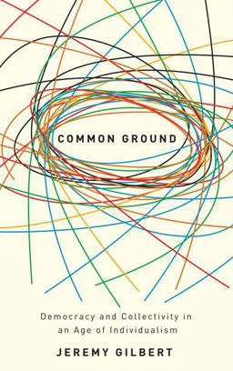 Common Ground Democracy and Collectivity in an Age of Individualism  9780745325316 Front Cover