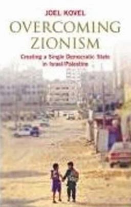 Overcoming Zionism Creating a Single Democratic State in Israel/Palestine  9780745325699 Front Cover