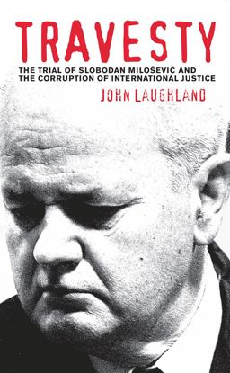 Travesty: the Trial of Slobodan Milosevic and the Corruption of International Justice  9780745326351 Front Cover