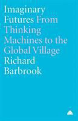 Imaginary Futures: from Thinking Machines to the Global Village  9780745326603 Front Cover