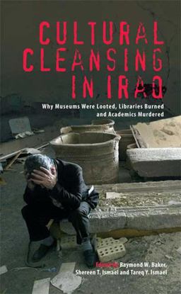 Cultural Cleansing in Iraq Why Museums Were Looted, Libraries Burned and Academics Murdered  9780745328126 Front Cover