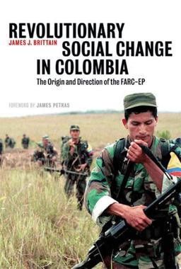 Revolutionary Social Change in Colombia The Origin and Direction of the FARC-EP  9780745328751 Front Cover