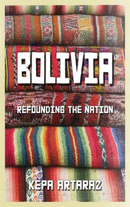 Bolivia Refounding the Nation  9780745330891 Front Cover