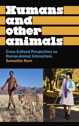 Humans and Other Animals Cross-Cultural Perspectives on Human-Animal Interactions  9780745331195 Front Cover