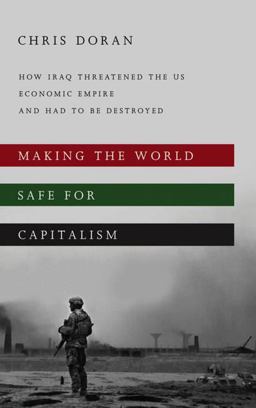 Making the World Safe for Capitalism: How Iraq Threatened the US Economic Empire and Had to Be Destroyed  9780745332222 Front Cover