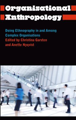 Organisational Anthropology: Doing Ethnography in and among Complex Organisations