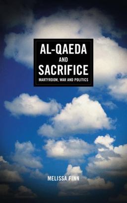 Al-Qaeda and Sacrifice: Martyrdom, War and Politics  9780745332628 Front Cover