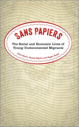 Sans Papiers: the Social and Economic Lives of Young Undocumented Migrants Sans Papiers: the Social and Economic Lives of Young Undocumented Migrants