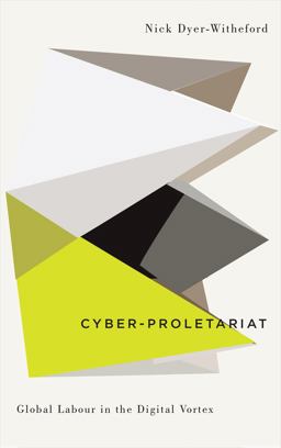 Cyber-proletariat: Global Labour in the Digital Vortex  9780745334035 Front Cover