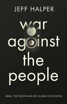 War Against the People Israel, the Palestinians and Global Pacification  9780745334301 Front Cover