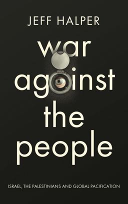 War Against the People Israel, the Palestinians and Global Pacification 2015 9780745334318 Front Cover