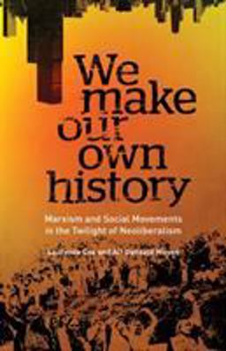 We Make Our Own History Marxism And Social Movements In The Twilight Of Neoliberalism  9780745334813 Front Cover