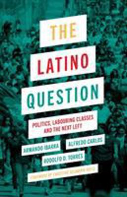 Latino Question Politics, Laboring Classes and the Next Left  9780745335247 Front Cover