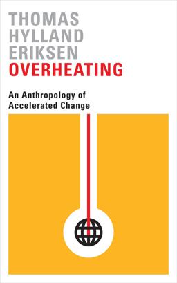 Overheating: An Anthropology of Accelerated Change  9780745336343 Front Cover