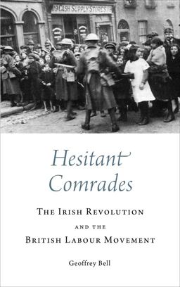 Hesitant Comrades The Irish Revolution and the British Labour Movement  9780745336602 Front Cover