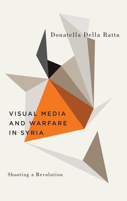 Shooting a Revolution Visual Media and Warfare in Syria  9780745337142 Front Cover