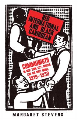 Red International and Black Caribbean: Communists in New York City, Mexico and the West Indies, 1919-1939  9780745337265 Front Cover