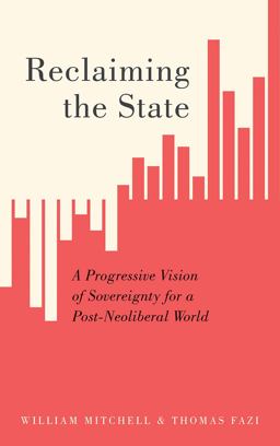 Reclaiming the State A Progressive Vision of Sovereignty for a Post-Neoliberal World  9780745337326 Front Cover